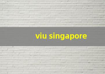 viu singapore